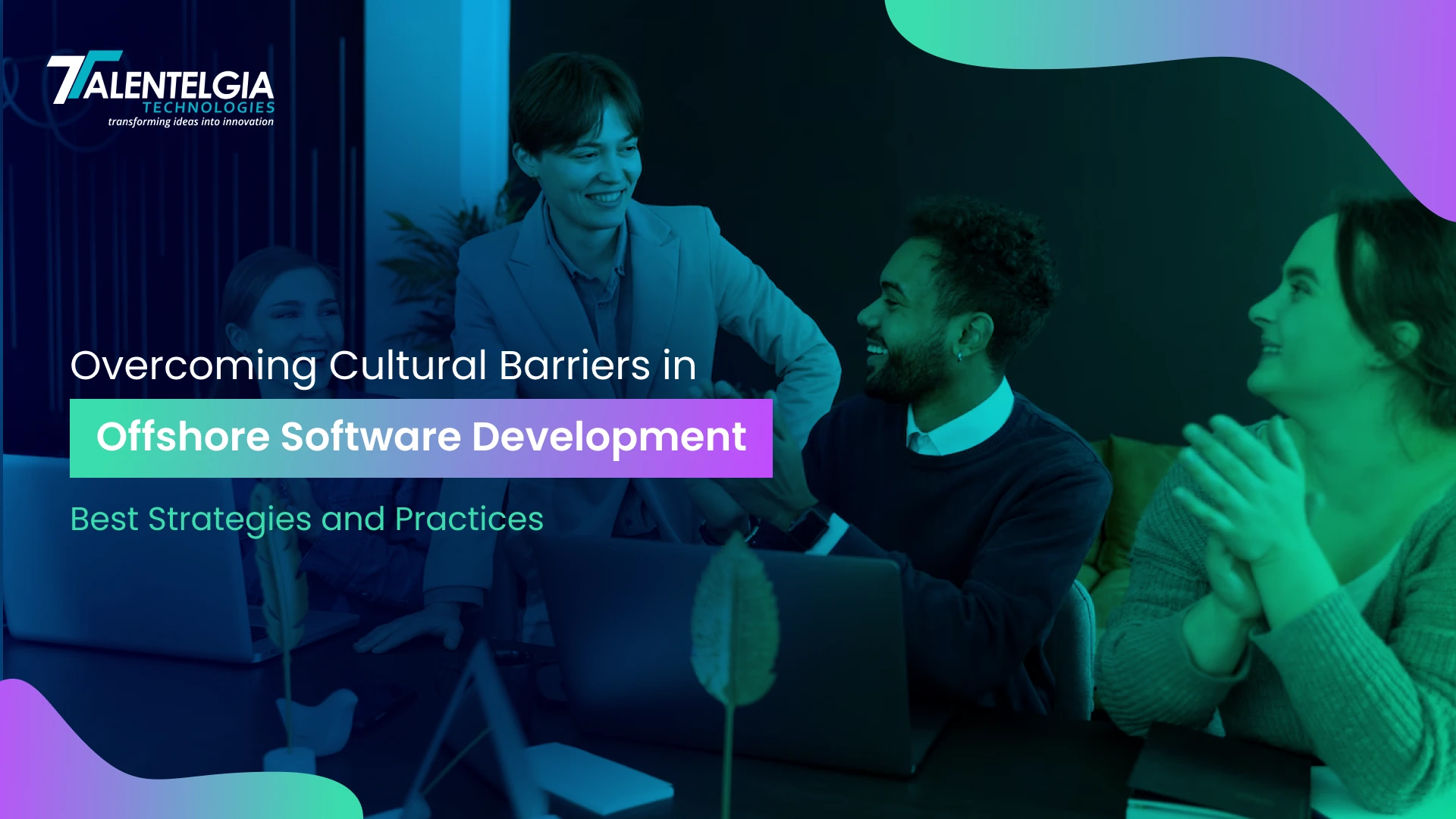 Overcoming Cultural Barriers in Offshore Software Development: Best Strategies and Practices